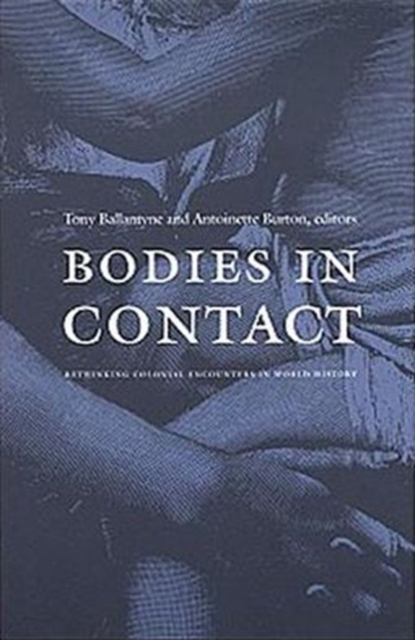Bodies in Contact : Rethinking Colonial Encounters in World History, Paperback / softback Book