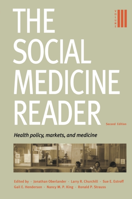 The Social Medicine Reader, Second Edition : Volume 3: Health Policy, Markets, and Medicine, Paperback / softback Book