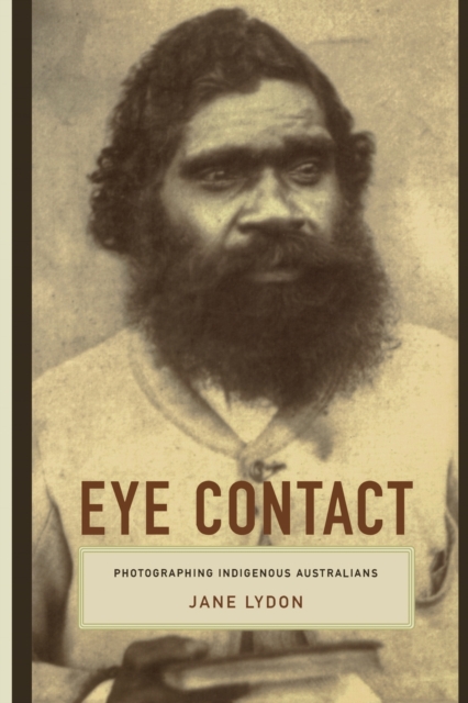 Eye Contact : Photographing Indigenous Australians, Paperback / softback Book