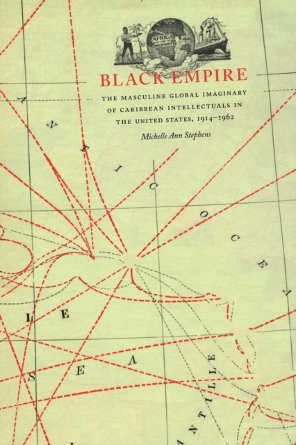 Black Empire : The Masculine Global Imaginary of Caribbean Intellectuals in the United States, 1914–1962, Paperback / softback Book