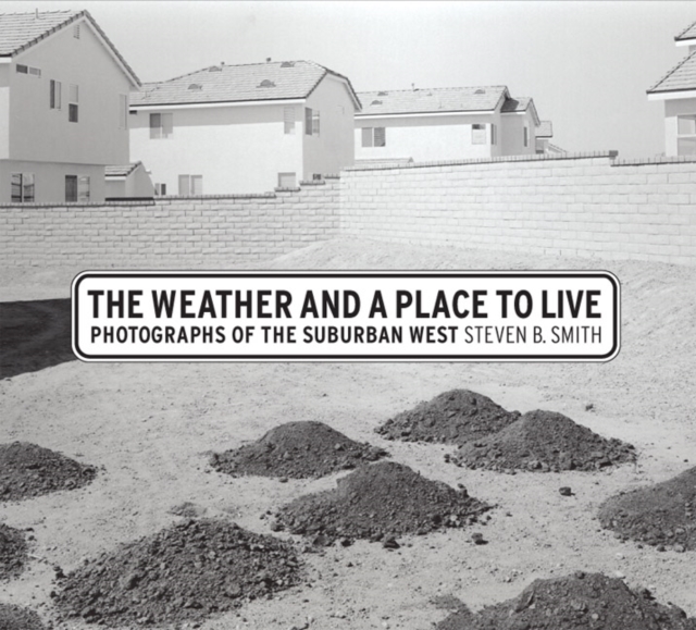 The Weather and a Place to Live : Photographs of the Suburban West, Hardback Book