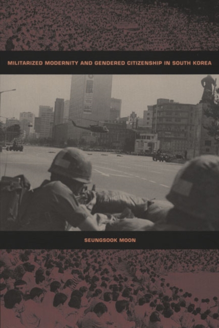 Militarized Modernity and Gendered Citizenship in South Korea, Paperback / softback Book