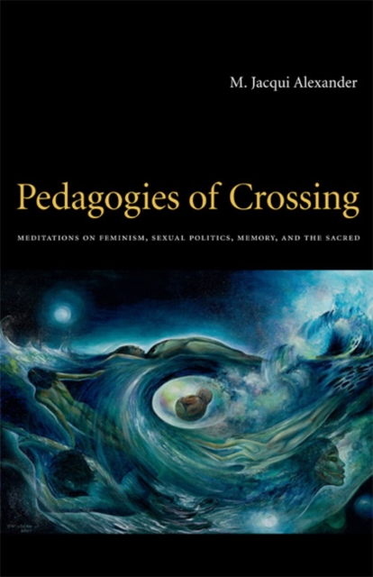Pedagogies of Crossing : Meditations on Feminism, Sexual Politics, Memory, and the Sacred, Paperback / softback Book