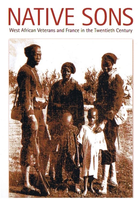 Native Sons : West African Veterans and France in the Twentieth Century, Paperback / softback Book