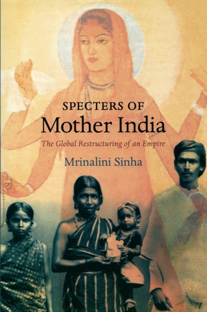 Specters of Mother India : The Global Restructuring of an Empire, Paperback / softback Book