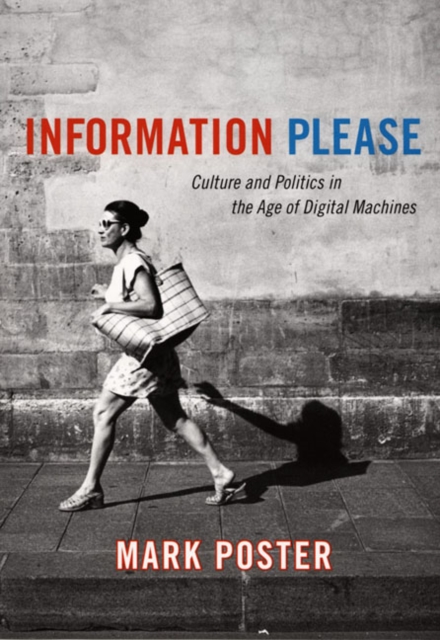 Information Please : Culture and Politics in the Age of Digital Machines, Hardback Book
