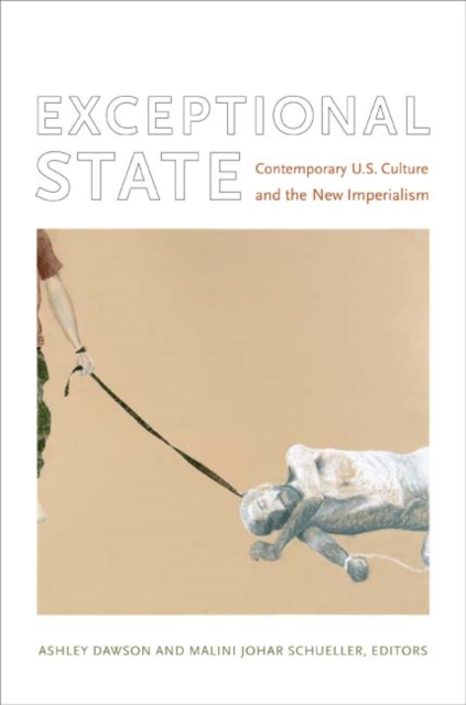 Exceptional State : Contemporary U.S. Culture and the New Imperialism, Hardback Book