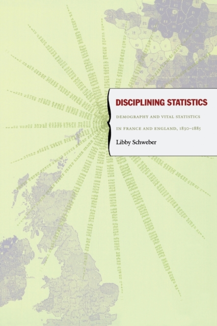 Disciplining Statistics : Demography and Vital Statistics in France and England, 1830-1885, Paperback / softback Book