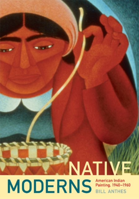 Native Moderns : American Indian Painting, 1940-1960, Hardback Book