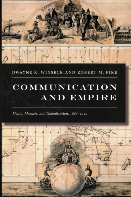 Communication and Empire : Media, Markets, and Globalization, 1860–1930, Paperback / softback Book