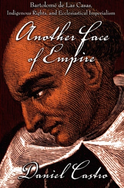 Another Face of Empire : Bartolome de Las Casas, Indigenous Rights, and Ecclesiastical Imperialism, Hardback Book