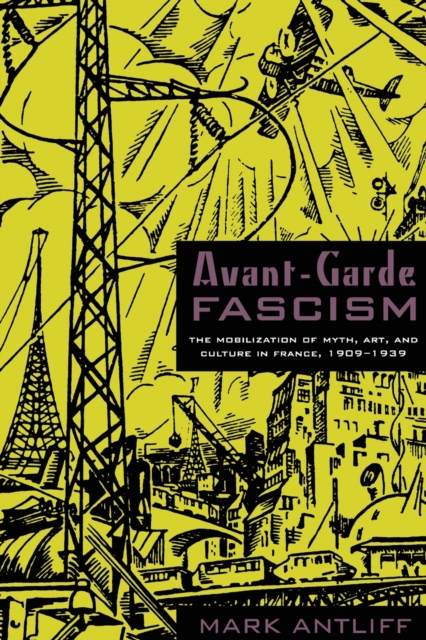 Avant-Garde Fascism : The Mobilization of Myth, Art, and Culture in France, 1909-1939, Paperback / softback Book