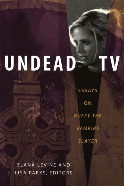 Undead TV : Essays on Buffy the Vampire Slayer, Paperback / softback Book