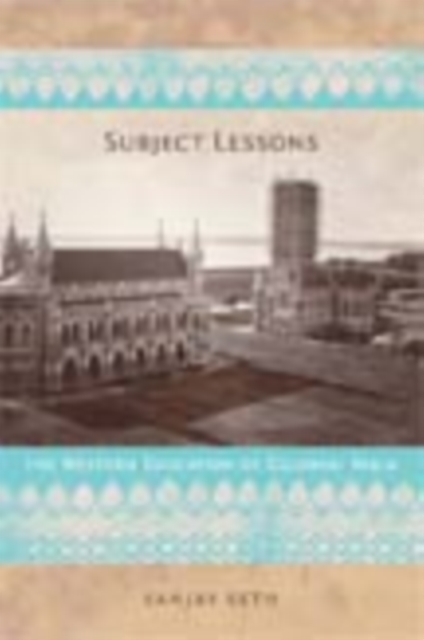 Subject Lessons : The Western Education of Colonial India, Hardback Book