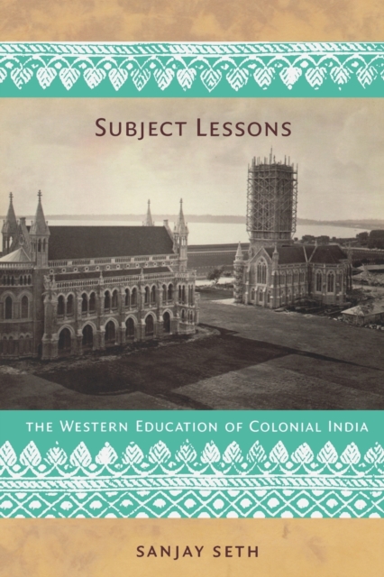 Subject Lessons : The Western Education of Colonial India, Paperback / softback Book