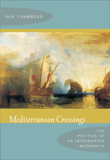 Mediterranean Crossings : The Politics of an Interrupted Modernity, Hardback Book