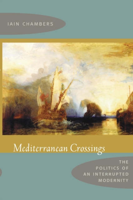 Mediterranean Crossings : The Politics of an Interrupted Modernity, Paperback / softback Book