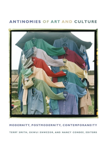 Antinomies of Art and Culture : Modernity, Postmodernity, Contemporaneity, Hardback Book