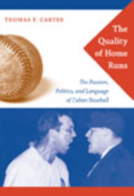 The Quality of Home Runs : The Passion, Politics, and Language of Cuban Baseball, Hardback Book
