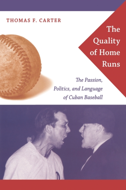 The Quality of Home Runs : The Passion, Politics, and Language of Cuban Baseball, Paperback / softback Book
