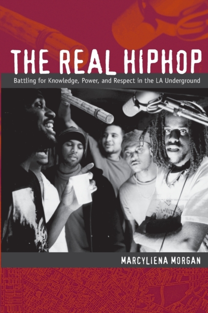 The Real Hiphop : Battling for Knowledge, Power, and Respect in the LA Underground, Paperback / softback Book