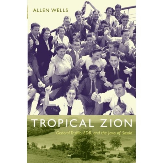 Tropical Zion : General Trujillo, FDR, and the Jews of Sosua, Hardback Book