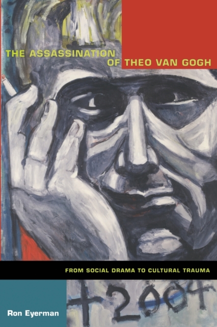 The Assassination of Theo van Gogh : From Social Drama to Cultural Trauma, Paperback / softback Book