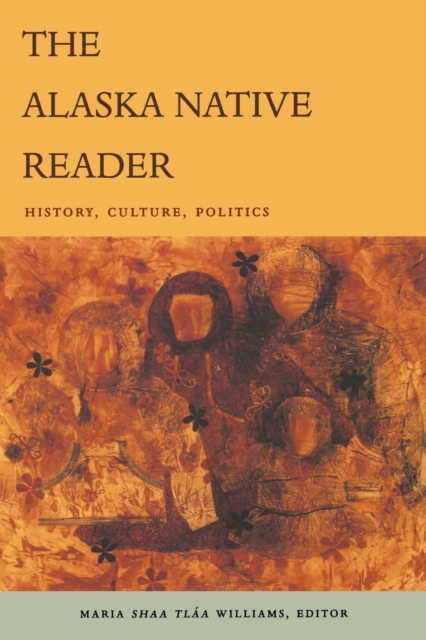 The Alaska Native Reader : History, Culture, Politics, Paperback / softback Book