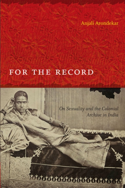 For the Record : On Sexuality and the Colonial Archive in India, Hardback Book