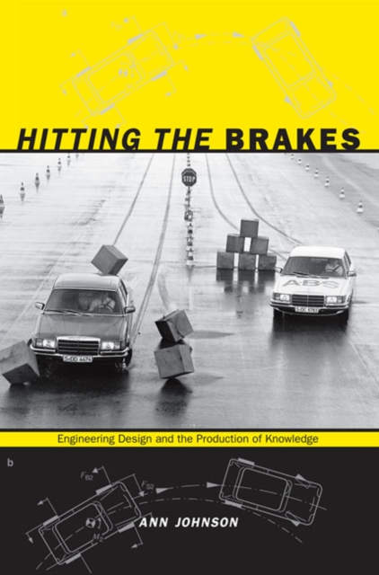 Hitting the Brakes : Engineering Design and the Production of Knowledge, Hardback Book