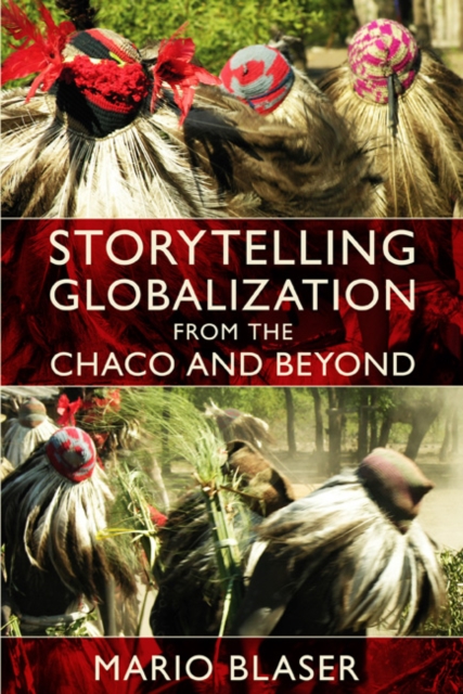 Storytelling Globalization from the Chaco and Beyond, Hardback Book