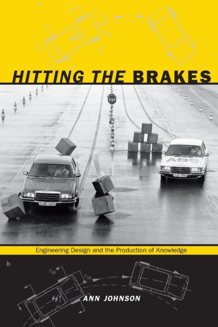 Hitting the Brakes : Engineering Design and the Production of Knowledge, Paperback / softback Book