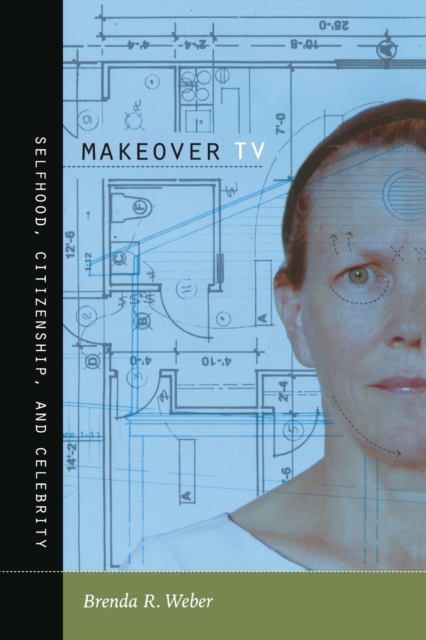 Makeover TV : Selfhood, Citizenship, and Celebrity, Paperback / softback Book