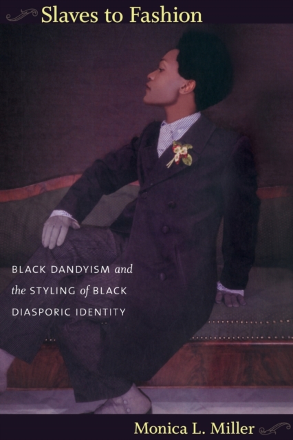 Slaves to Fashion : Black Dandyism and the Styling of Black Diasporic Identity, Paperback / softback Book