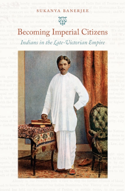 Becoming Imperial Citizens : Indians in the Late-Victorian Empire, Paperback / softback Book