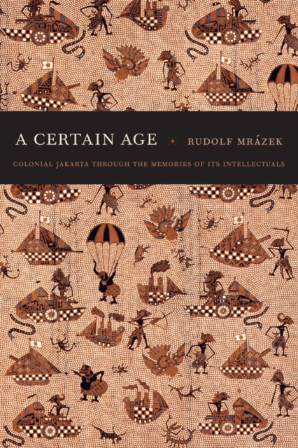 A Certain Age : Colonial Jakarta through the Memories of Its Intellectuals, Hardback Book