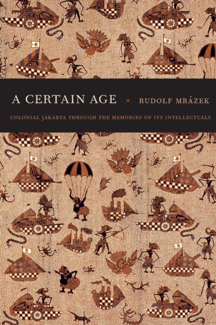 A Certain Age : Colonial Jakarta through the Memories of Its Intellectuals, Paperback / softback Book