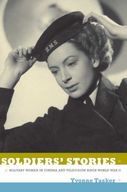Soldiers' Stories : Military Women in Cinema and Television Since World War II, Hardback Book