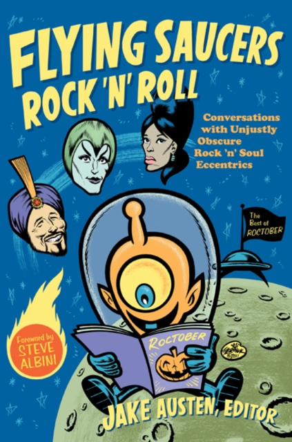Flying Saucers Rock 'n' Roll : Conversations with Unjustly Obscure Rock 'n' Soul Eccentrics, Hardback Book