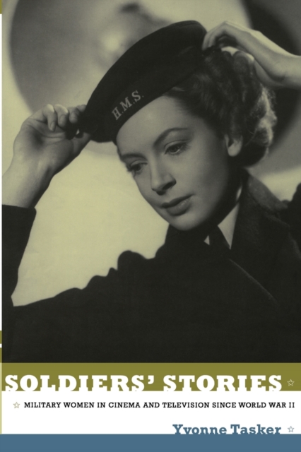 Soldiers' Stories : Military Women in Cinema and Television since World War II, Paperback / softback Book