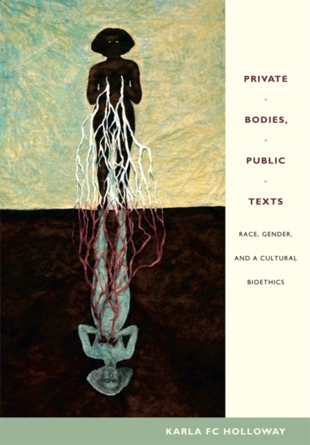 Private Bodies, Public Texts : Race, Gender, and a Cultural Bioethics, Hardback Book