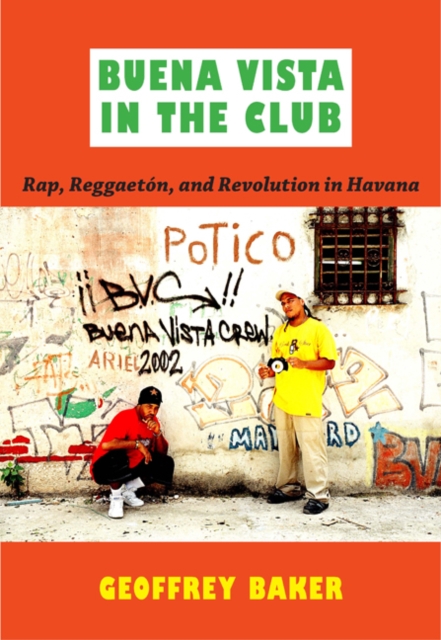 Buena Vista in the Club : Rap, Reggaeton, and Revolution in Havana, Hardback Book
