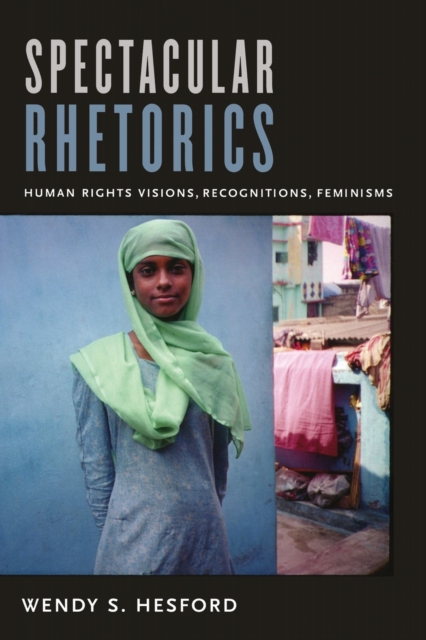 Spectacular Rhetorics : Human Rights Visions, Recognitions, Feminisms, Paperback / softback Book
