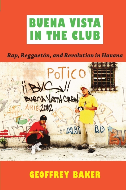 Buena Vista in the Club : Rap, Reggaeton, and Revolution in Havana, Paperback / softback Book