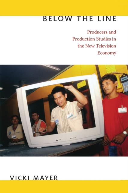 Below the Line : Producers and Production Studies in the New Television Economy, Paperback / softback Book