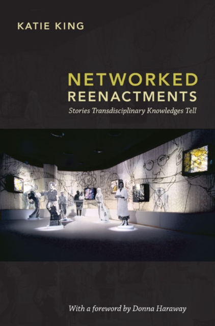Networked Reenactments : Stories Transdisciplinary Knowledges Tell, Hardback Book