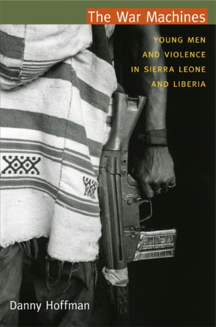 The War Machines : Young Men and Violence in Sierra Leone and Liberia, Hardback Book