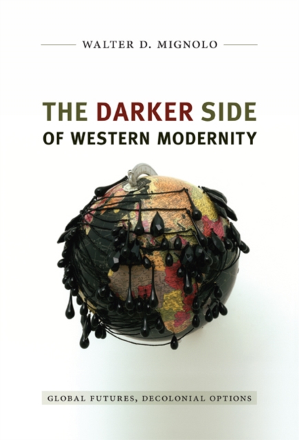 The Darker Side of Western Modernity : Global Futures, Decolonial Options, Hardback Book