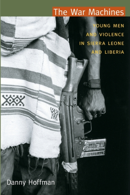 The War Machines : Young Men and Violence in Sierra Leone and Liberia, Paperback / softback Book