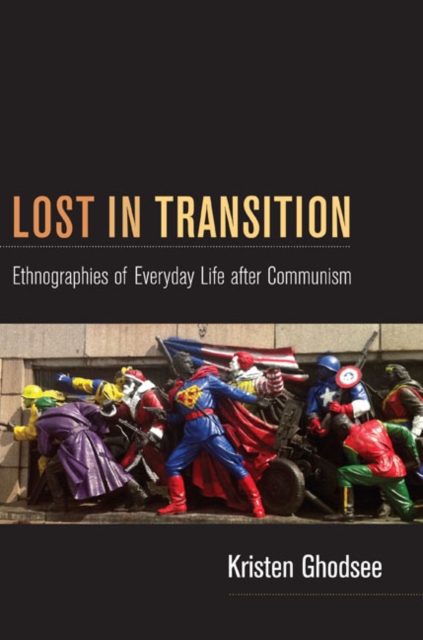 Lost in Transition : Ethnographies of Everyday Life after Communism, Hardback Book